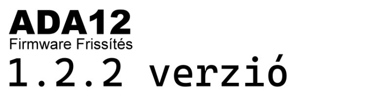 ADA12 Firmware Frissítés: Megjelent az 1.2.2 verzió!